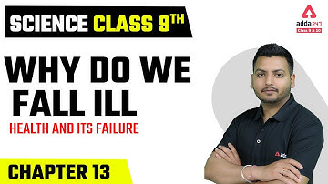 Class 9 Science Chapter 13 | Why Do We Fall Ill Class 9 | Health and its Failure