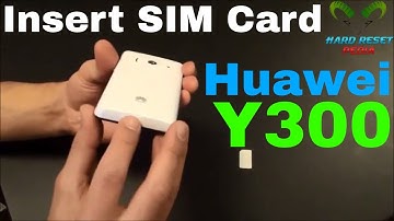 Huawei Y300 Insert The SIM Card