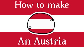 How to make an Austria (Inspired by @ZambiaballProductions)