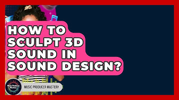 How To Sculpt 3D Sound In Sound Design? - Music Producer Mastery