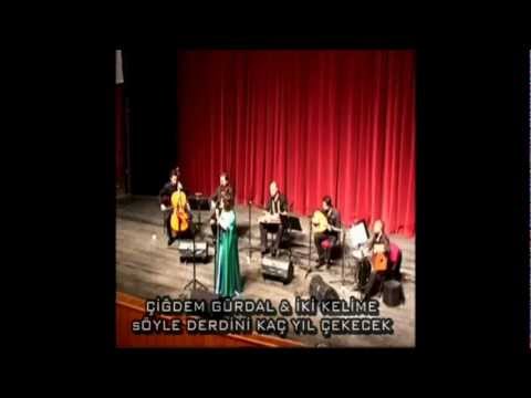 ÇİĞDEM GÜRDAL- SÖYLE DERDİNİ KAÇ YIL ÇEKECEK BU DERTLİ BAŞIM