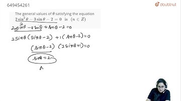The general values of theta satisfying the equation 2 sin ^(2) theta - 3 sin theta - 2 = 0 is (n...