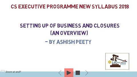 Setting up of Business & Closures - CS executive new syllabus 2018