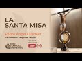 Santa Misa 8 de agosto de 2021  6:00pm -   Padre Ángel Guzmán