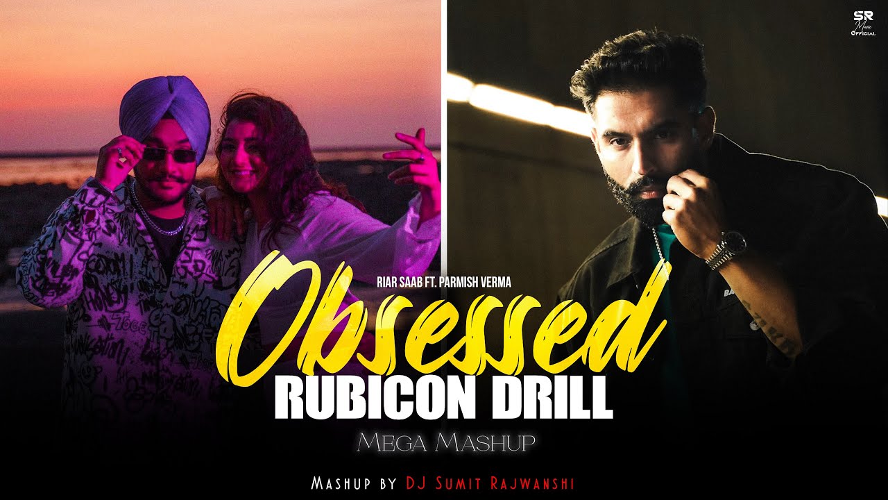 Obsessed X Rubicon Drill   Mega Mashup  Riar Saab ft Parmish Verma  DJ Sumit Rajwanshi
