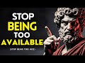 STOP Being TOO AVAILABLE – They Only Respect You When You Disappear | Stoic Wake-Up Call