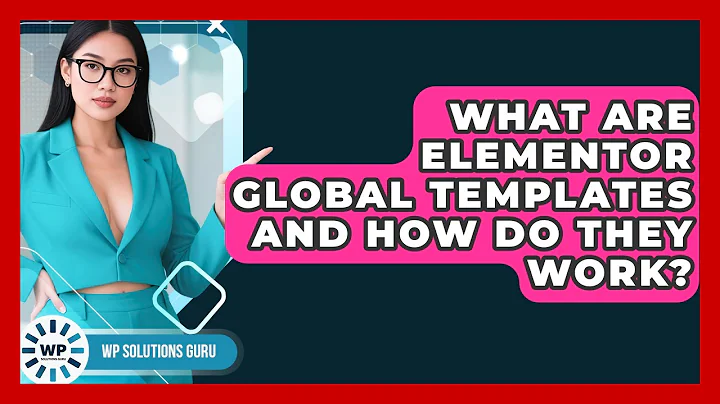 What Are Elementor Global Templates And How Do They Work? - WP Solutions Guru