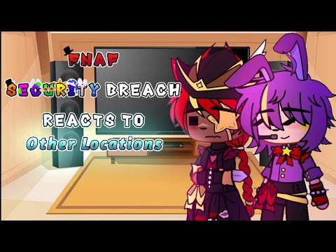 | FNAF | Security Breach Reacts to | Other Locations | UnfinishedName_ | NO PART 2  |