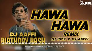 Hawa Hawa Ae Hawa (Remix) DJ Aaffi x DJ Inzz | Instagram Viral Remix | DJ Aaffi Birthday Bash Vol 5