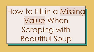 How to Fill in a Missing Value When Scraping with Beautiful Soup