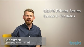 GDPR Primer Series: Episode 1 - The Basics
