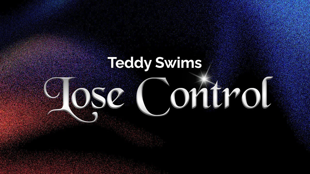 Teddy Swims - Lose Control (Lyrics) - YouTube