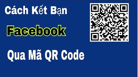 Cách kết bạn facebook qua mã QR Code cực hay