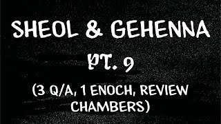 Sheol & Gehenna, Pt. 9 (3 Q/A, 1 Enoch, Review Chambers)