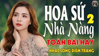 LK HOA SỨ NHÀ NÀNG 2, KHÓC THẦM ✨ DIỄM TRANG - LK Nhạc Sống VẠN NGƯỜI MÊ🔴TOÀN BÀI HAY