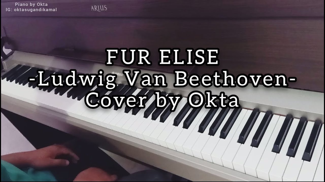 Fur Elise - Ludwig Van Beethoven ( Piano Cover by Okta Sugandi ) - YouTube