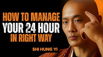 HOW TO MANAGE YOUR 24 HOURS MASTER EVERY MINUTE LIKE A MONK SHI HUNG YI