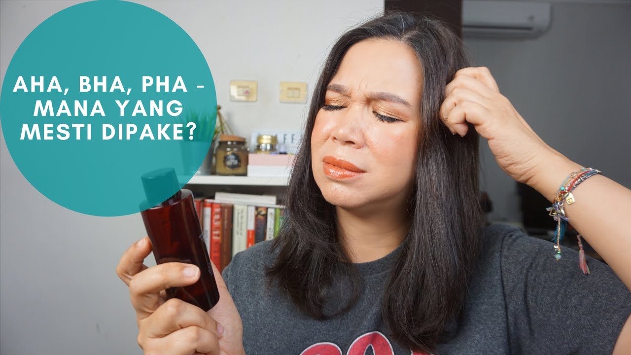 AHA, BHA, PHA - Apa Bedanya & Mana yang Cocok untuk Kulit Kamu?