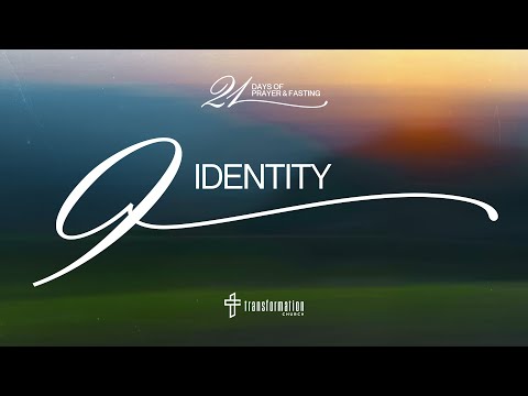 Day 9 Identity 21 Days Of Prayer And Fasting 6 30PM 