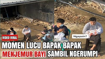 VIRAL VIDEO bapak bapak menjemur bayinya sambil ngerumpi