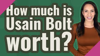 How much is Usain Bolt worth?