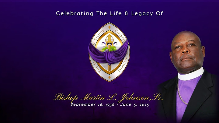 Celebrating The Life & Legacy of Bishop Martin L. Johnson, Sr.