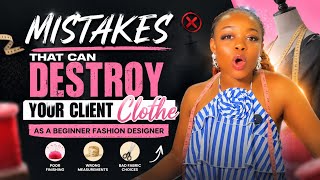 MISTAKE THAT CAN DESTROY YOUR CLIENTS CLOTHES AS A BEGINNER FASHION DESIGNER (fashion education 101)