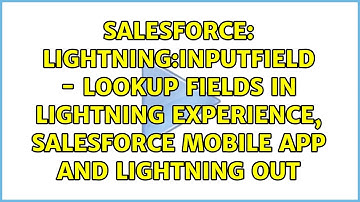 lightning:inputfield - lookup fields in Lightning Experience, Salesforce Mobile App and...