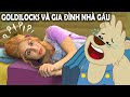 Goldilocks và gia đình nhà gấu | Truyện cổ tích | Vietnamese Story