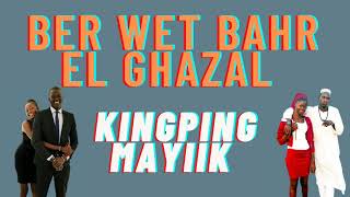 Bër Wët Bahr El Ghazal By Mayiik Kingping (song dedicated to tall men in Bahr el ghazal region).