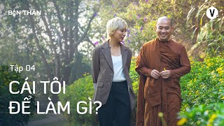 Cái tôi để làm gì?  Thầy Minh Niệm, Thùy Minh | Bạn Thân Bản Thân Ep4