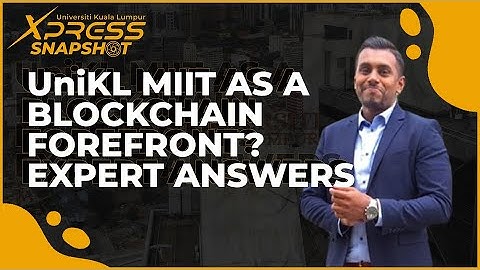 Xpress Snapshot - UniKL MIIT as a blockchain forefront? Expert answers