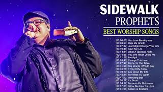 Top 50 Greatest Worship Songs Of Sidewalk Prophets - Ultimate Full Album Of Sidewalk Prophets