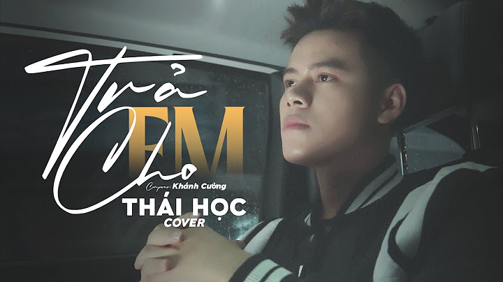 Trả Cho Em - Khánh Cường || Thái Học (Cover) - anh trả cho em tự do …