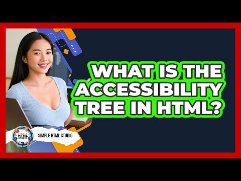 What Is The Accessibility Tree In HTML? - Simple HTML Studio