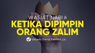 Wasiat Nabi ketika Kita Dipimpin oleh Pemimpin Zalim - Ustadz Darul Falihin, Lc.