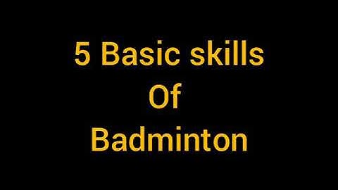5 Basic skills of Badminton