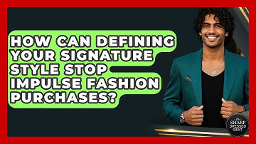 How Can Defining Your Signature Style Stop Impulse Fashion Purchases? - The Sharp Dressed Gent