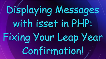 Displaying Messages with isset in PHP: Fixing Your Leap Year Confirmation!