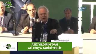 Aziz Yıldırım'dan Ali Koç'a tarihi teklif