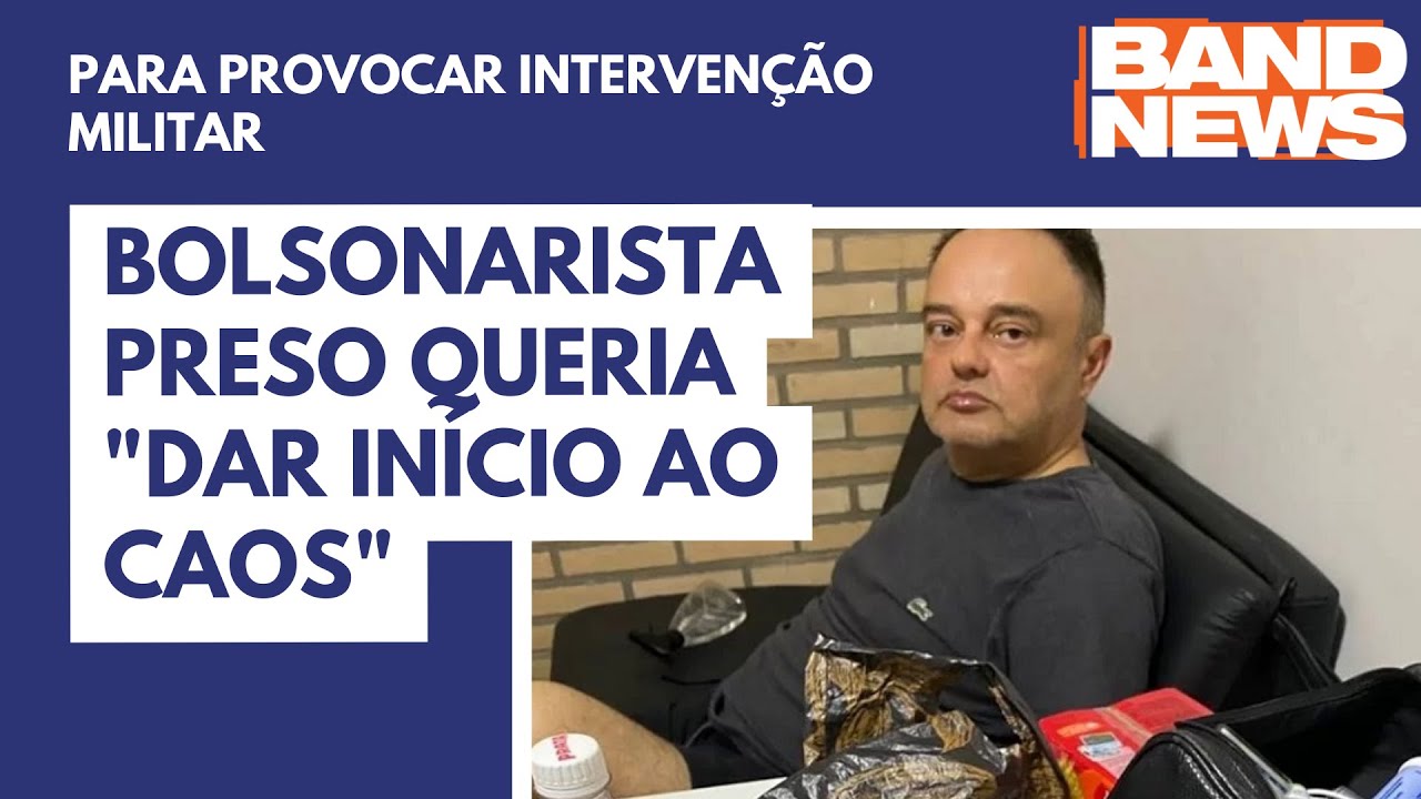 Bolsonarista preso queria “dar início ao caos” | BandNews TV