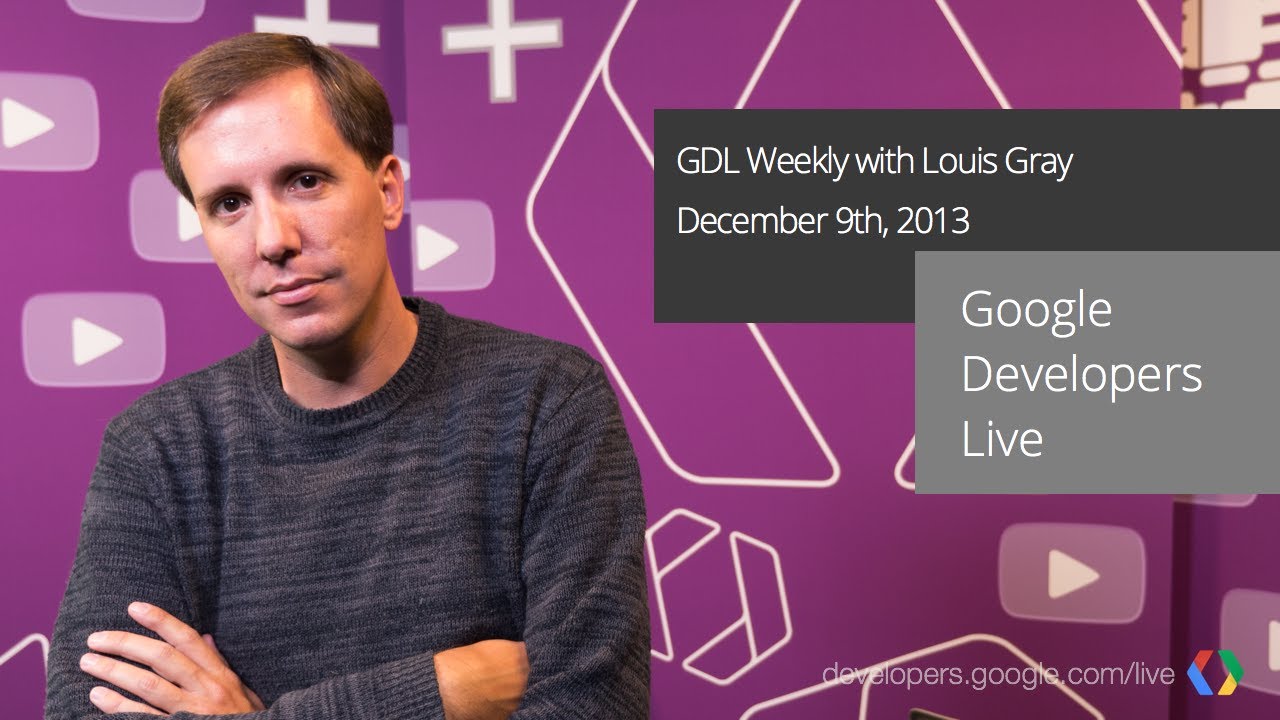 google developers pwa GDL Weekly with Louis Gray for December 9, 2013