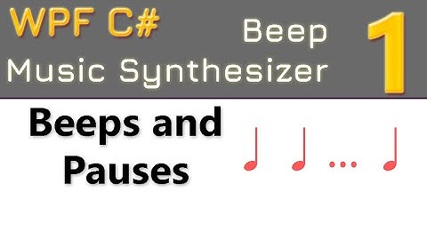1. Beeps and Pauses | Beep music synthesizer WPF C#