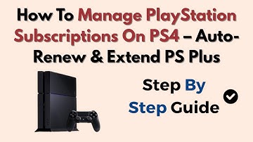 How To Manage PlayStation Subscriptions On PS4 – Auto-Renew & Extend PS Plus