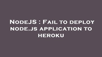 NodeJS : Fail to deploy node.js application to heroku