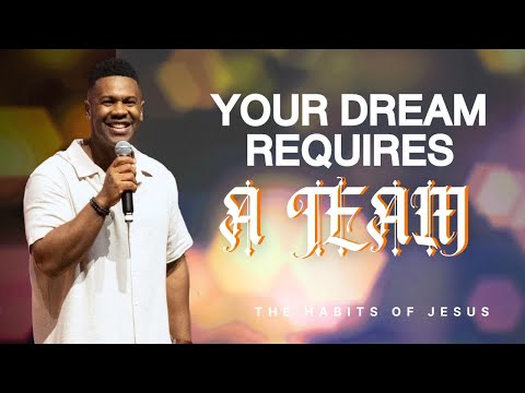 Your Dream Requires A Team | Pastor Terrence Mullings