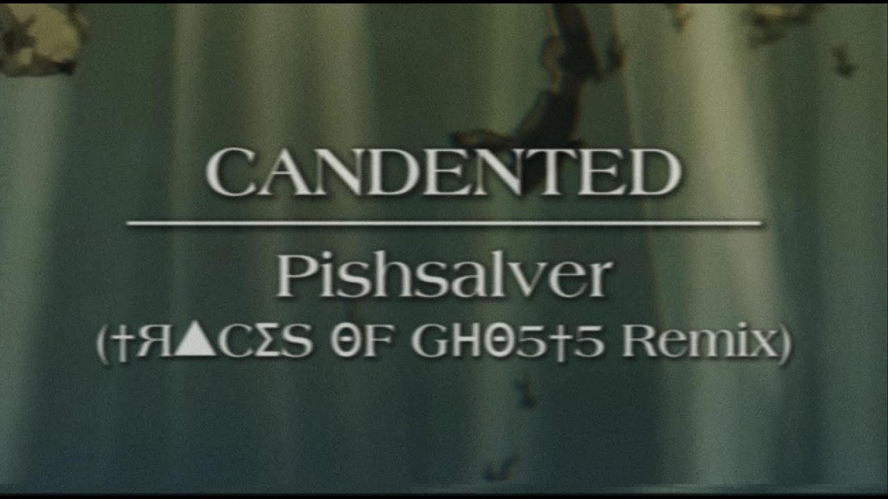 Candented — Pishsalver (†Я▲СΣS ΘF GΗΘ5†5 Remix)