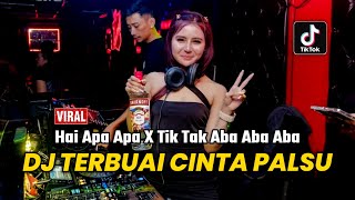 DJ TERBUAI CINTA PALSU X DUGEM HAI APA APA X TIK TAK ABA ABA ABA | REMIX VIRAL TIKTOK 2023