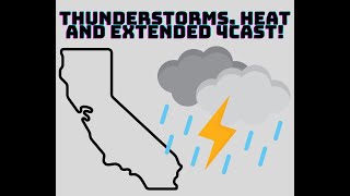 California Weather: Thunderstorms, Heat and Extended Forecast!