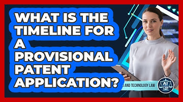 What Is The Timeline For A Provisional Patent Application?